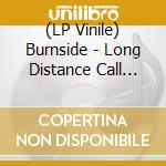 (LP Vinile) Burnside - Long Distance Call Europe vinile