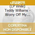 (LP Vinile) Teddy Williams - Worry Off My Mind lp vinile di Williams Teddy