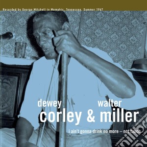 (LP Vinile) Dewey Corley & Walter Miller - I Ain't Gonna Drink No More - Not Much lp vinile di Dewey Corley & Walter Miller