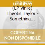 (LP Vinile) Theotis Taylor - Something Within Me vinile