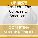 Sixstitch - The Collapse Of American Dreams cd