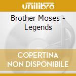 Brother Moses - Legends cd musicale di Brother Moses