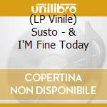 (LP Vinile) Susto - & I'M Fine Today lp vinile di Susto