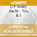 (LP Vinile) Ala.Ni - You & I vinile