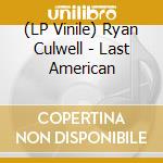 (LP Vinile) Ryan Culwell - Last American