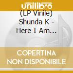 (LP Vinile) Shunda K - Here I Am To Save The World lp vinile di Shunda K