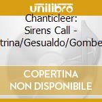 Chanticleer: Sirens Call - Gabrieli/Palestrina/Gesualdo/Gombert/Grieg/Elgar