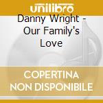 Danny Wright - Our Family's Love cd musicale di Danny Wright