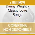 Danny Wright - Classic Love Songs cd musicale di Danny Wright