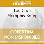 Tas Cru - Memphis Song cd musicale di Tas Cru