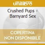 Crushed Pups - Barnyard Sex cd