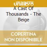 A Cast Of Thousands - The Beige cd