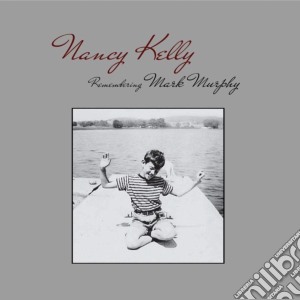 Nancy Kelly - Remembering Mark Murphy cd musicale di Nancy Kelly