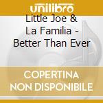 Little Joe & La Familia - Better Than Ever cd