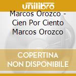 Marcos Orozco - Cien Por Ciento Marcos Orozco cd