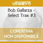 Bob Gallarza - Select Trax #3 cd