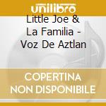 Little Joe & La Familia - Voz De Aztlan cd musicale di Little Joe & La Familia