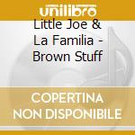 Little Joe & La Familia - Brown Stuff cd musicale di Little Joe & La Familia