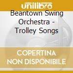 Beantown Swing Orchestra - Trolley Songs cd