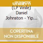 (LP Vinile) Daniel Johnston - Yip / Jump Music lp vinile di Daniel Johnston