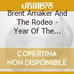 Brent Amaker And The Rodeo - Year Of The Dragon cd musicale di Brent Amaker And The Rodeo