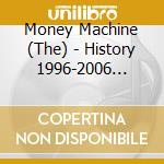 Money Machine (The) - History 1996-2006 Vol.3 cd musicale di Money Machine (The)