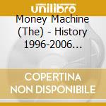 Money Machine (The) - History 1996-2006 Vol.3 cd