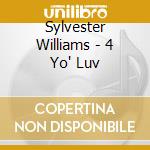 Sylvester Williams - 4 Yo' Luv cd