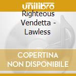 Righteous Vendetta - Lawless cd musicale di Righteous Vendetta
