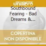 Southbound Fearing - Bad Dreams & Melodies cd musicale di Southbound Fearing