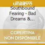 Southbound Fearing - Bad Dreams & Melodies cd