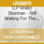 (LP Vinile) Shurman - Still Waiting For The Sunset