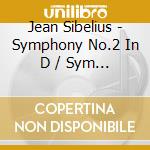Jean Sibelius - Symphony No.2 In D / Sym 7 In cd musicale di Jean Sibelius