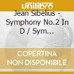 Jean Sibelius - Symphony No.2 In D / Sym 7 In cd