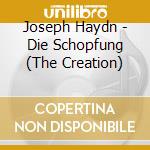 Joseph Haydn - Die Schopfung (The Creation) cd musicale di HAYDN FRANZ JOSEPH