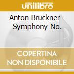 Anton Bruckner - Symphony No. cd musicale di Anton Bruckner