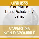 Kurt Masur: Franz Schubert / Janac cd