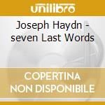 Joseph Haydn - seven Last Words cd musicale di Joseph Haydn