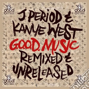 Period, J. & Kanye West - Good Music-remixed & Unre cd musicale di Period, J. & Kanye West
