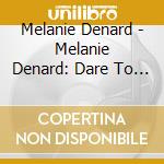 Melanie Denard - Melanie Denard: Dare To Live cd