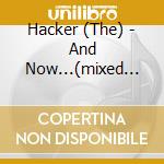 Hacker (The) - And Now...(mixed Cd) cd