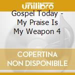Gospel Today - My Praise Is My Weapon 4 cd