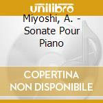 Miyoshi, A. - Sonate Pour Piano cd
