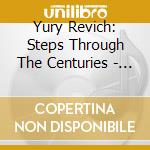 Yury Revich: Steps Through The Centuries - Biber, Pergolesi, Sarasate.. cd musicale di Yury Revich: Steps Through The Centuries