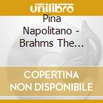 Pina Napolitano - Brahms The Progressive cd musicale di Pina Napolitano