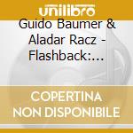 Guido Baumer & Aladar Racz - Flashback: Music For Saxophone And Piano From The 20th Century cd musicale di Guido Baumer & Aladar Racz