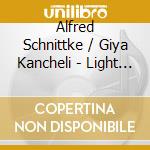 Alfred Schnittke / Giya Kancheli - Light Over Darkness cd musicale di Alfred Schnittke / Giya Kancheli