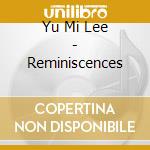 Yu Mi Lee - Reminiscences cd musicale di Yu Mi Lee