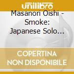 Masanori Oishi - Smoke: Japanese Solo Saxophone Works cd