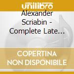 Alexander Scriabin - Complete Late Piano Music (2 Cd) cd musicale di A. Scriabin